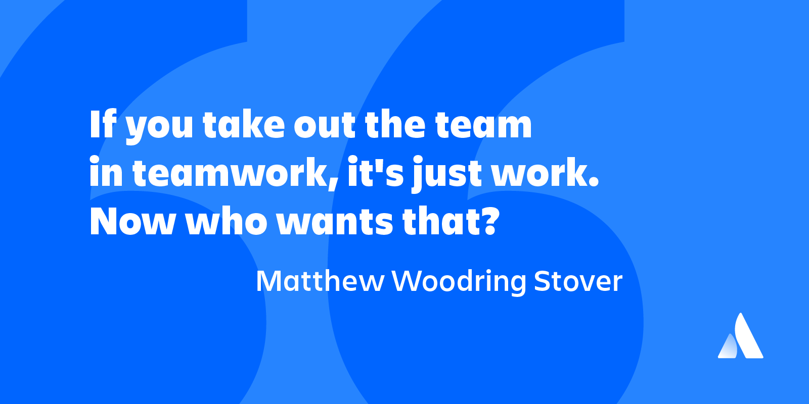 teamwork quote if you take out the team in teamwork, it's just work. How who wants that? Matthew Woodring Stover