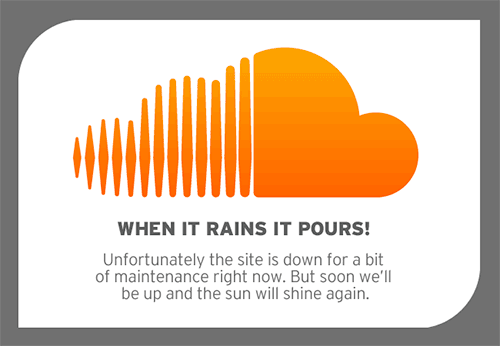 Sound cloud logo (an orange cloud) with the caption "When it rains it pours! Unfortunately the site is down for a bit of maintenance right now. But soon we'll be up and the sun will shine again". Screen capture.