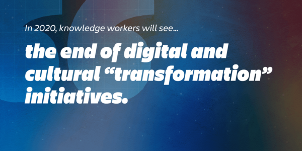 workplace trends 2020: the end of transformation initiatives