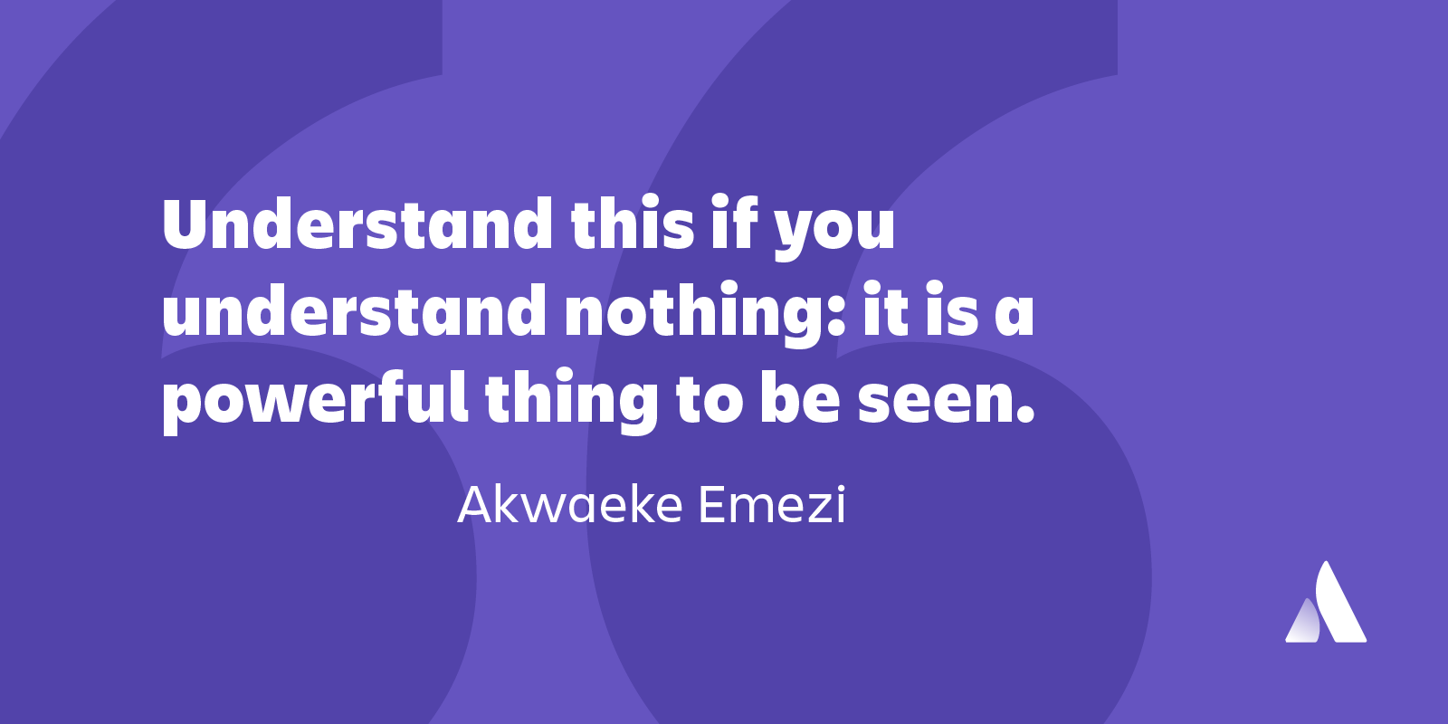 teamwork quote Understand this if you understand nothing: it is a powerful thing to be seen