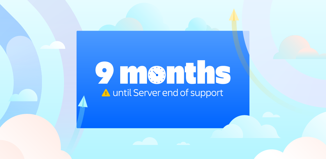 Considering cloud? Server end of support is 9 months away