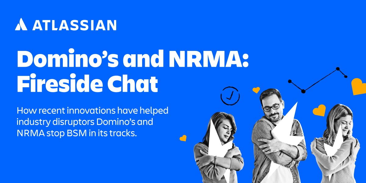 Reimagining service management with Atlassian customers the NRMA and Domino’s Pizza Enterprises Ltd